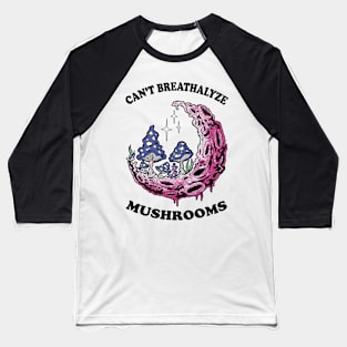 Mushroom Shirt Design for Mushroom Lovers - Can't Breathalyze Mushrooms Baseball T-Shirt